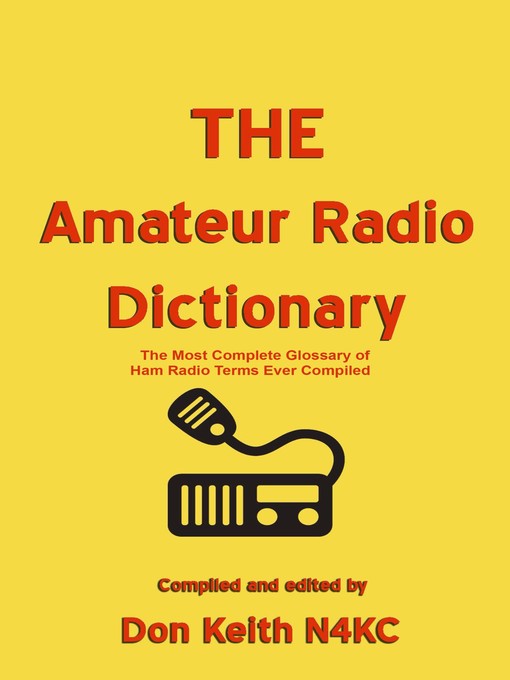 Title details for THE Amateur Radio Dictionary by Don Keith - Available
